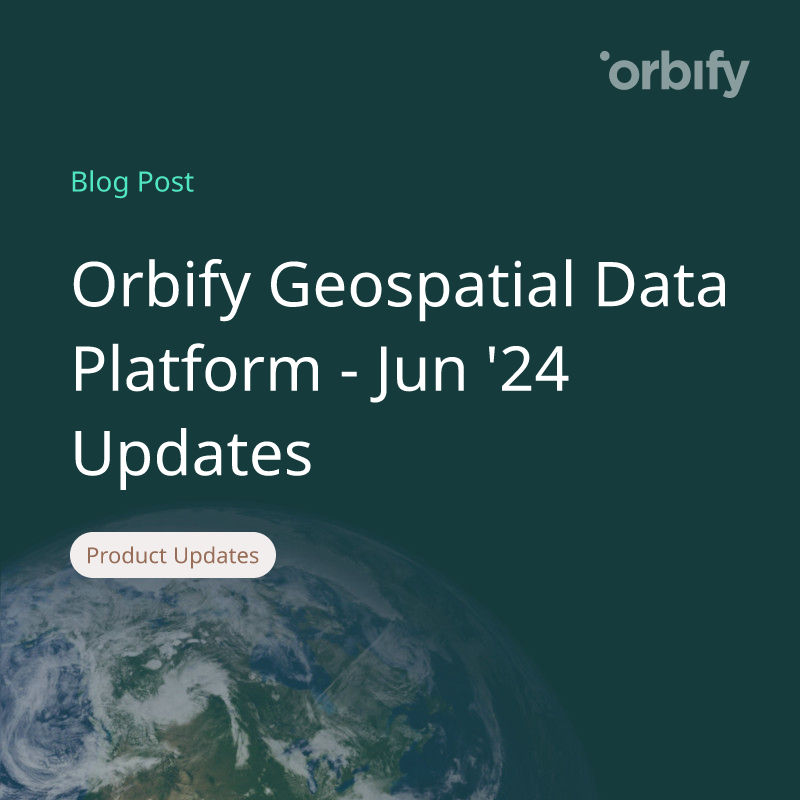 Orbify Geospatial Data Platform - Jun '24 Updates